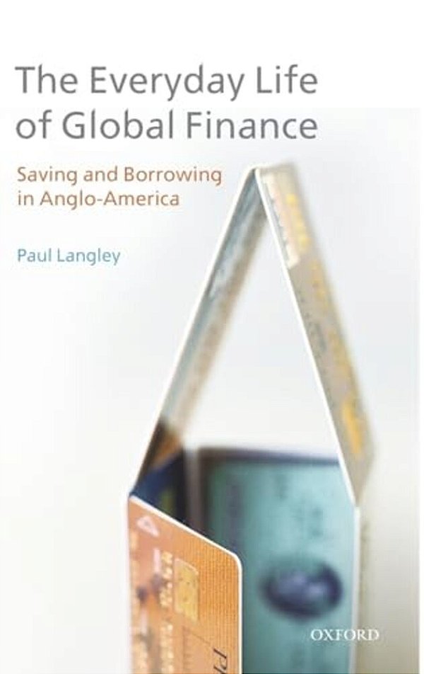 Everyday Life Of Global Finance: Saving And Borrowing In Anglo-America-..