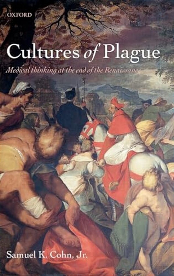 Cultures Of Plague: Medical Thinking At The End Of The Renaissance-..