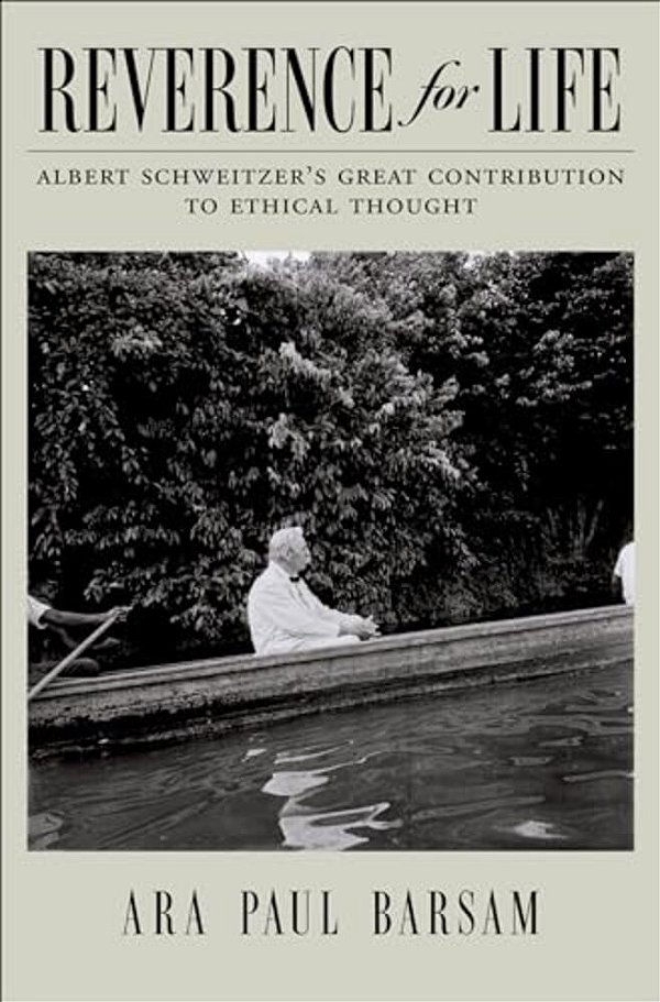 Reverence For Life: Albert Schweitzer's Great Contribution To Ethical Thought-..