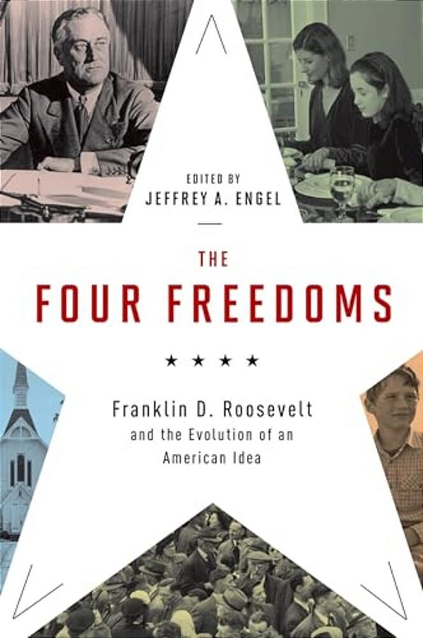 Four Freedoms: Franklin D. Roosevelt And The Evolution Of An American Idea-..