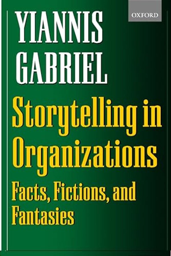 Storytelling In Organizations: Facts, Fictions, And Fantasies-..