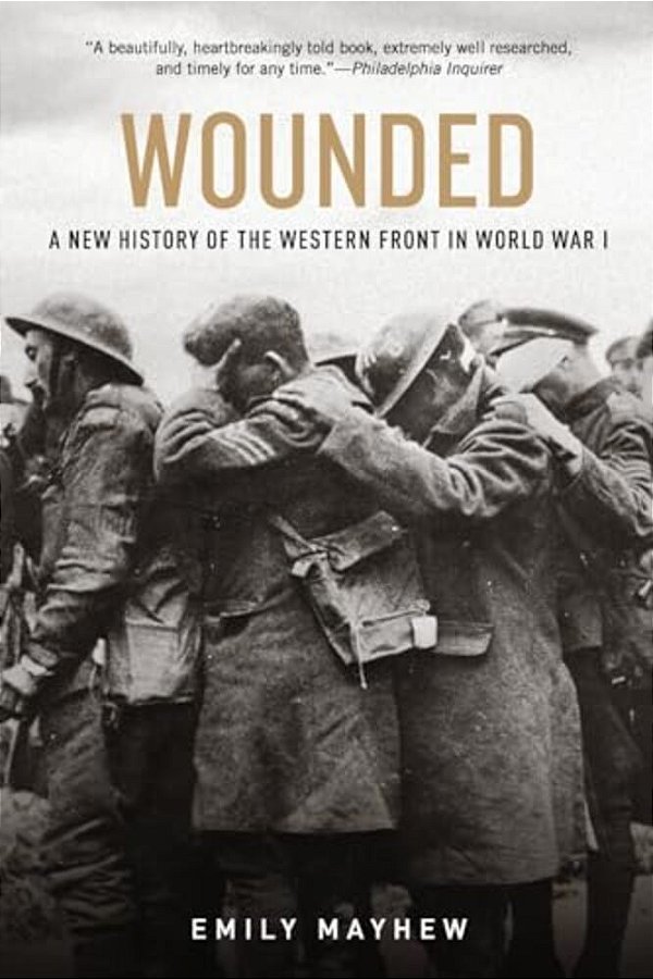 Wounded: A New History Of The Western Front In World War I-..