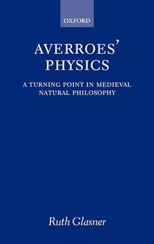 Averroes' Physics: A Turning Point In Medieval Natural Philosophy-..