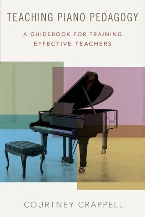 Teaching Piano Pedagogy: A Guidebook For Training Effective Teachers-..