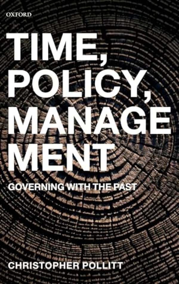 Time, Policy, Management: Governing With The Past-..