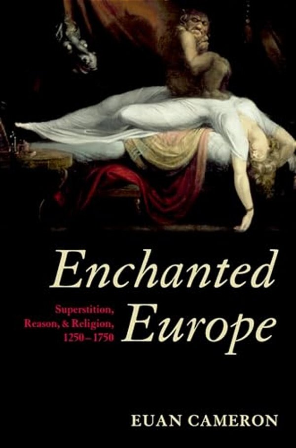Enchanted Europe: Superstition, Reason, & Religion, 1250-1750-..