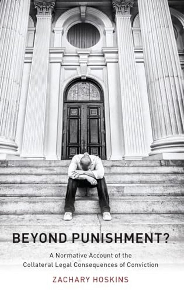 Beyond Punishment?: A Normative Account Of The Collateral Legal Consequences Of Conviction-..