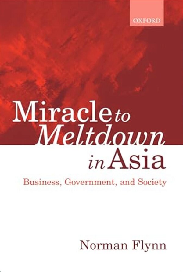 Miracle To Meltdown In Asia: Business, Government, And Society-..