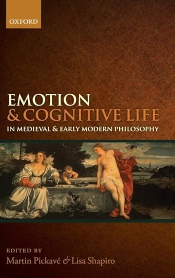 Emotion And Cognitive Life In Medieval And Early Modern Philosophy-..