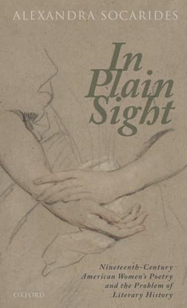 In Plain Sight: Nineteenth-Century American Women's Poetry And The Problem Of Literary History-..