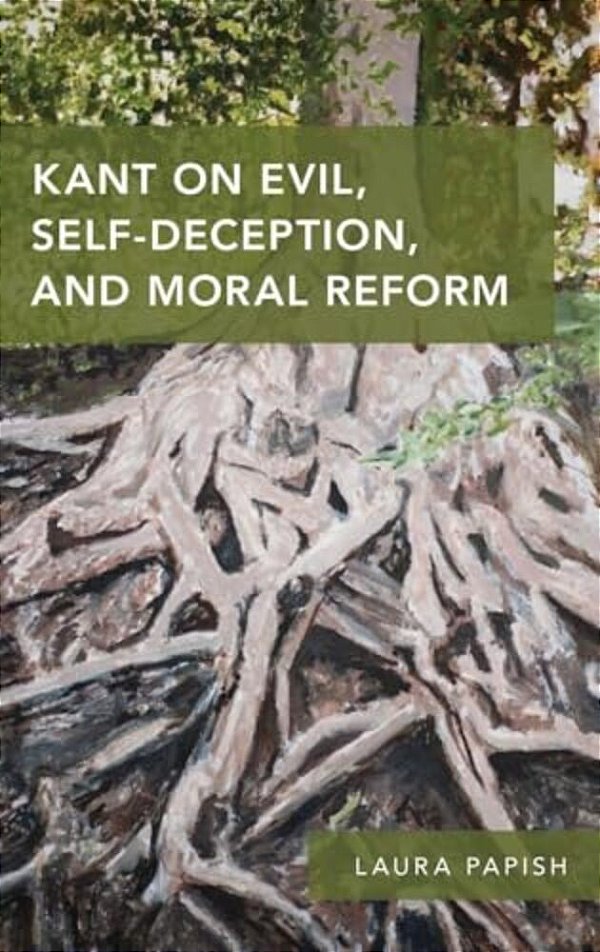 Kant On Evil, Self-Deception, And Moral Reform-..