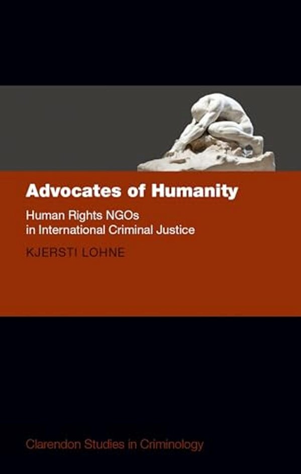 Advocates Of Humanity: Human Rights Ngos In International Criminal Justice-..
