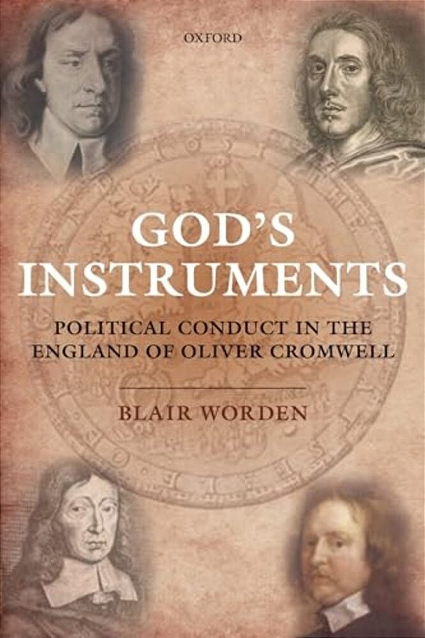 God's Instruments: Political Conduct In The England Of Oliver Cromwell-..