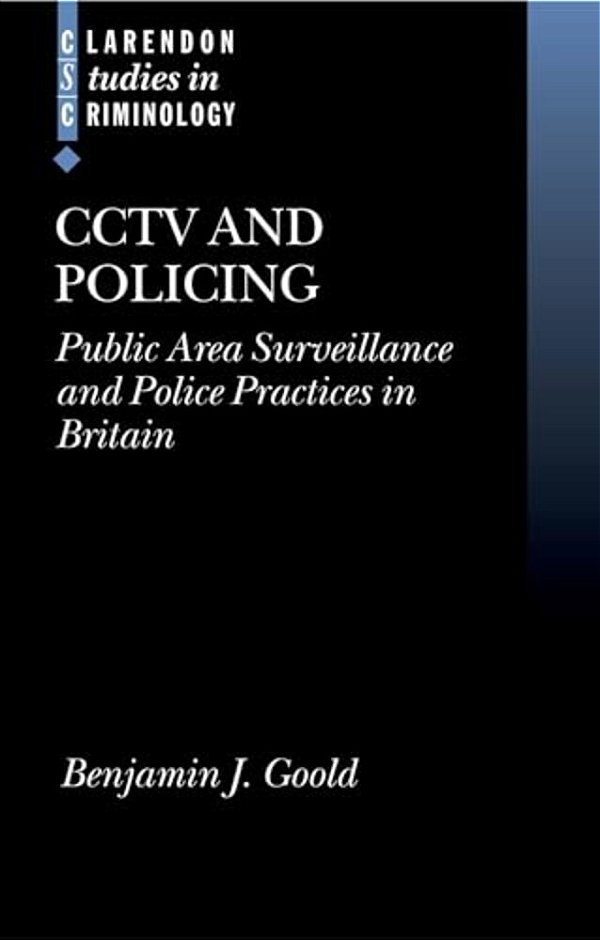 Cctv And Policing: Public Area Surveillance And Police Practices In Britain-..