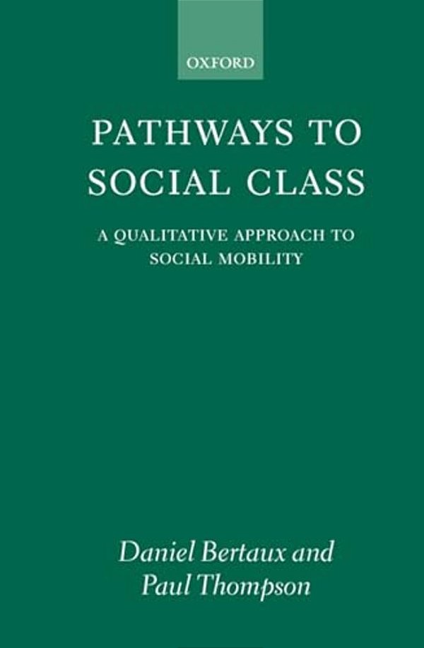 Pathways To Social Class: A Qualitative Approach To Social Mobility-..