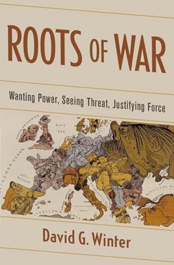 Roots Of War: Wanting Power, Seeing Threat, Justifying Force-..
