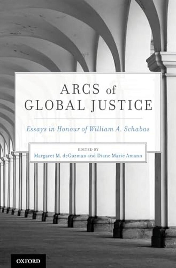Arcs Of Global Justice: Essays In Honour Of William A. Schabas-..