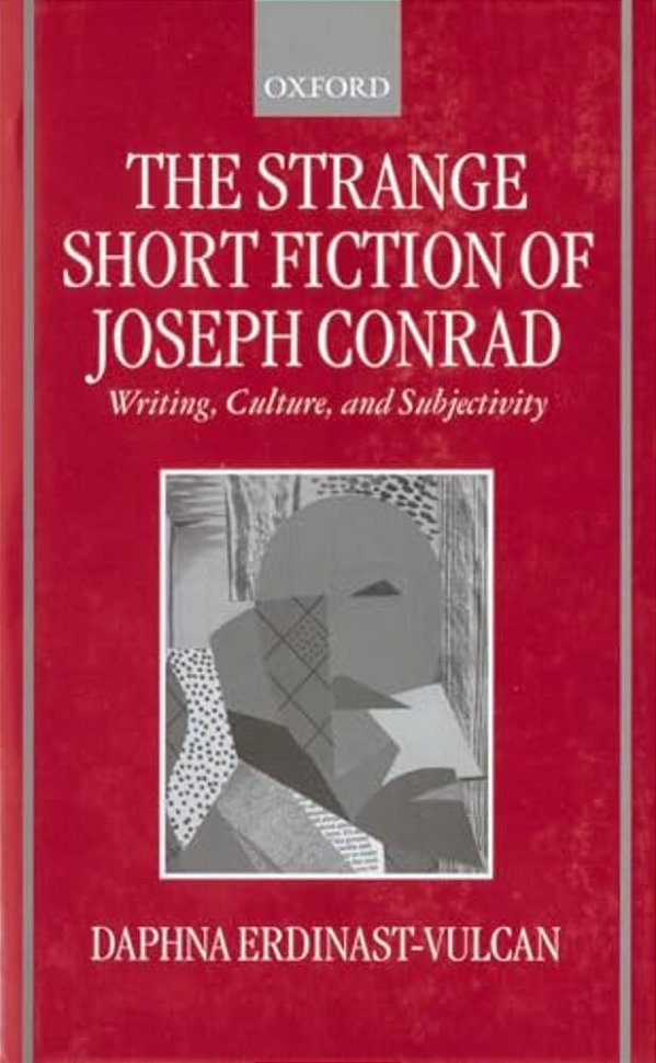 The Strange Short Fiction Of Joseph Conrad: Writing, Culture, And Subjectivity-..