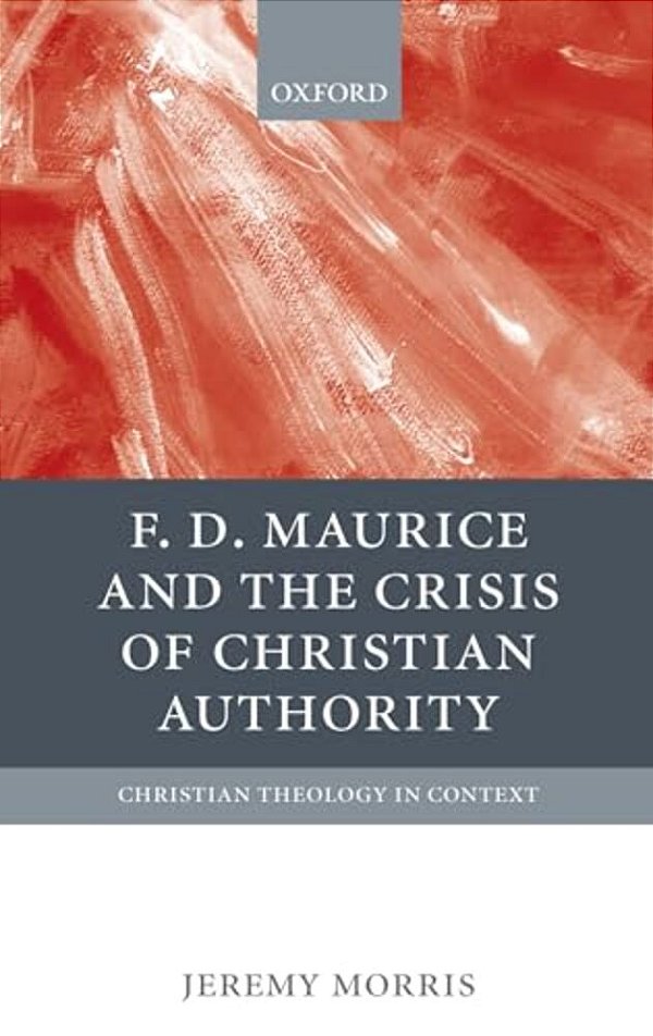 F. D. Maurice And The Crisis Of Christian Authority-..
