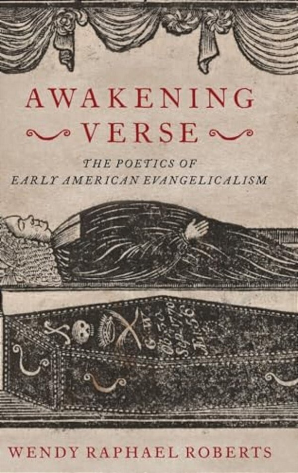 Awakening Verse: The Poetics Of Early American Evangelicalism-..