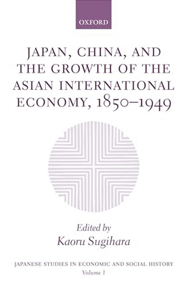 Japan, China, And The Growth Of The Asian International Economy, 1850-1949-..