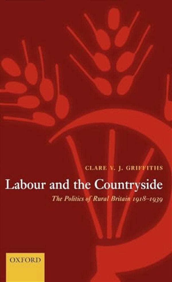 Labour And The Countryside: The Politics Of Rural Britain, 1918-1939-..