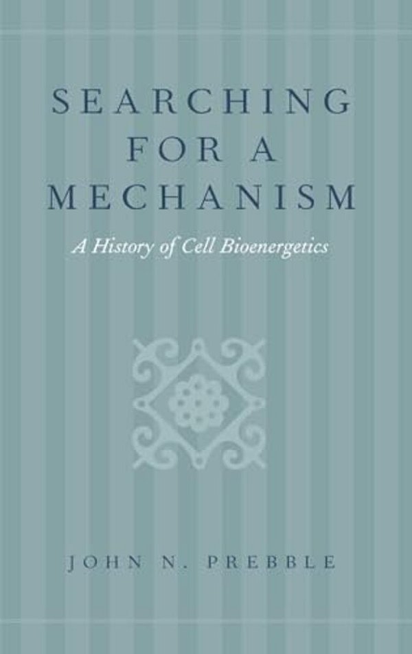 Searching For A Mechanism: A History Of Cell Bioenergetics-..
