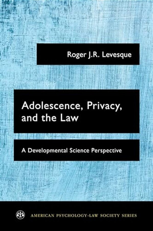 Adolescence, Privacy, And The Law: A Developmental Science Perspective-..