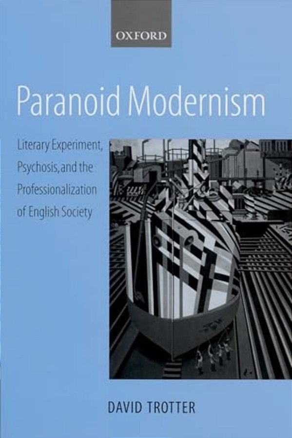 Paranoid Modernism: Literary Experiment, Psychosis, And The Professionalization Of English Society-..