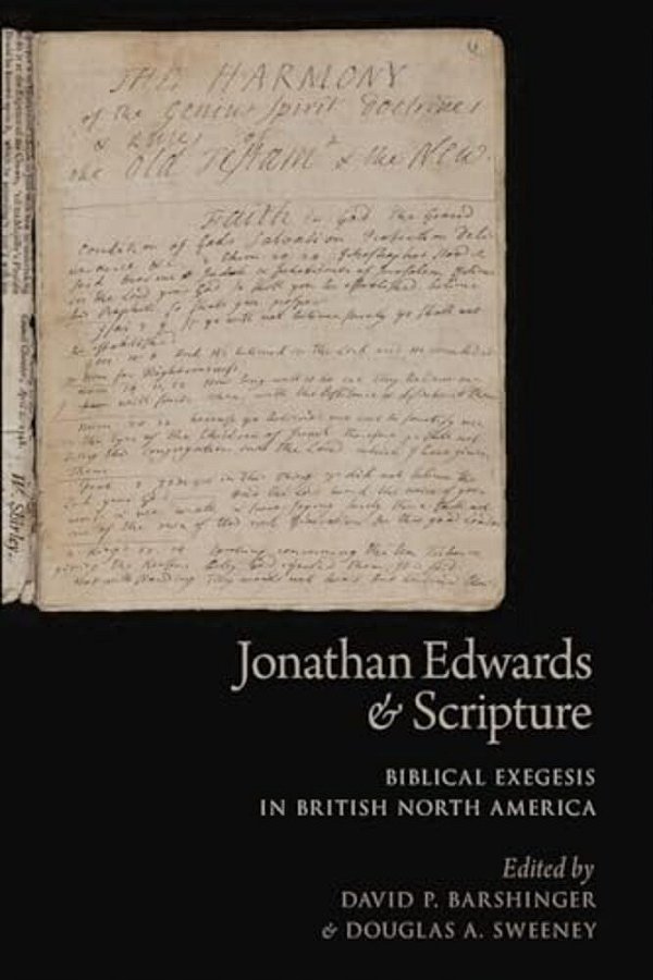 Jonathan Edwards And Scripture: Biblical Exegesis In British North America-..