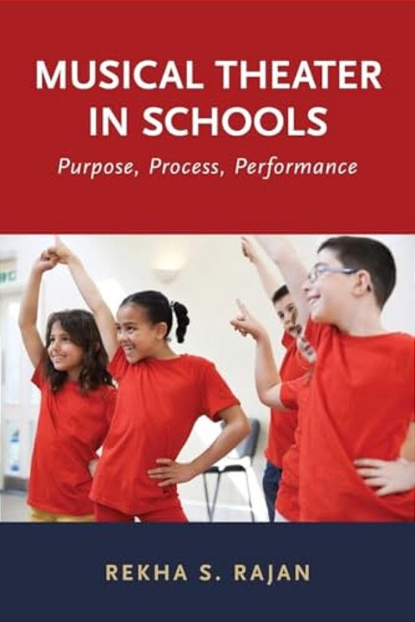 Musical Theater In Schools: Purpose, Process, Performance-..