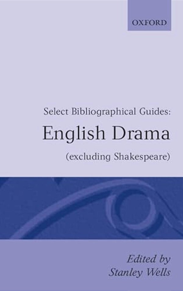 English Drama Excluding Shakespeare: Select Bibliographical Guides-..