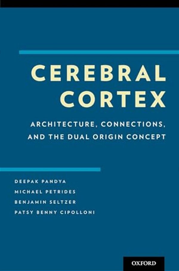 Cerebral Cortex: Architecture, Connections, And The Dual Origin Concept-..