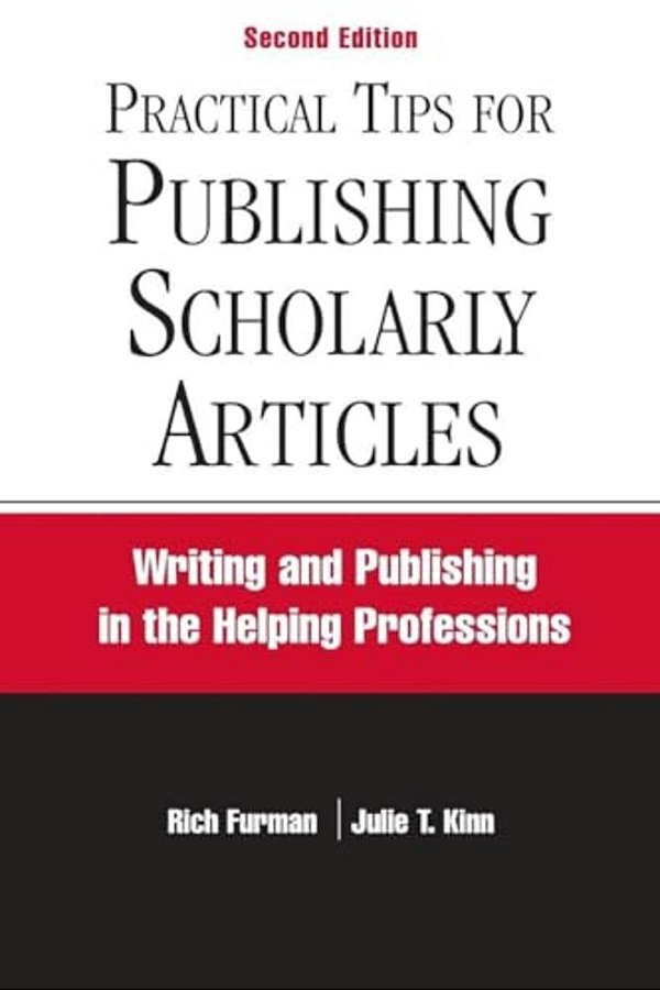 Practical Tips For Publishing Scholarly Articles, Second Edition: Writing And Publishing In The Helping Professions-..