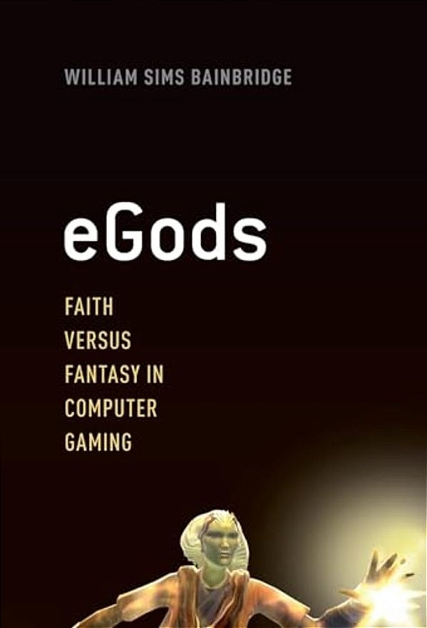 Egods: Faith Versus Fantasy In Computer Gaming-..