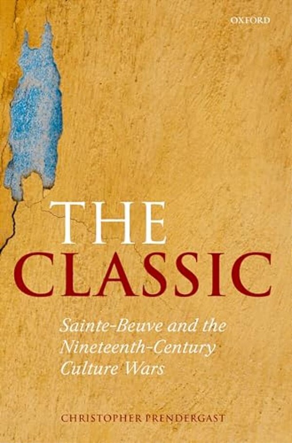 The Classic: Sainte-Beuve And The Nineteenth-Century Culture Wars-..