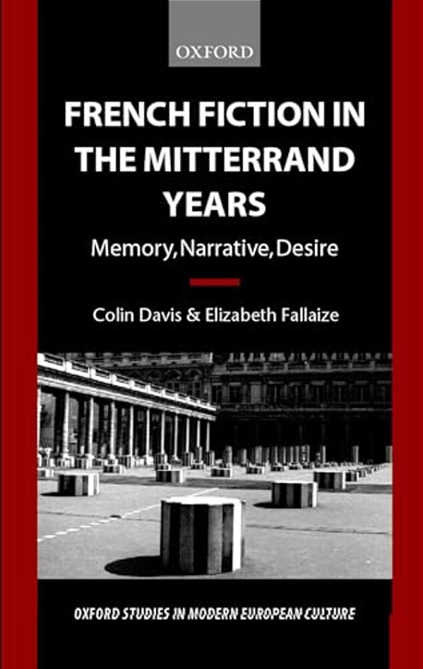 French Fiction In The Mitterrand Years ' Memory, Narrative, Desire' (O. S. M. E. C.)-..