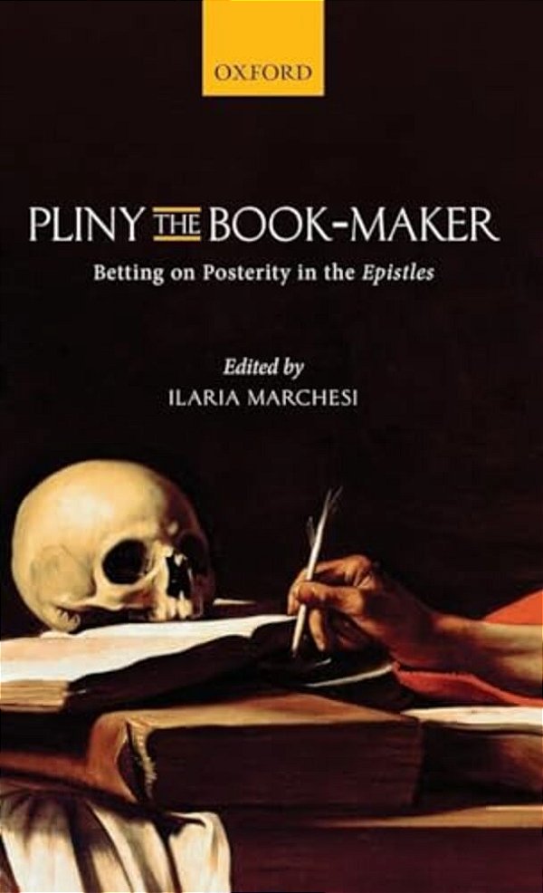 Pliny The Book-Maker: Betting On Posterity In The Epistles-..
