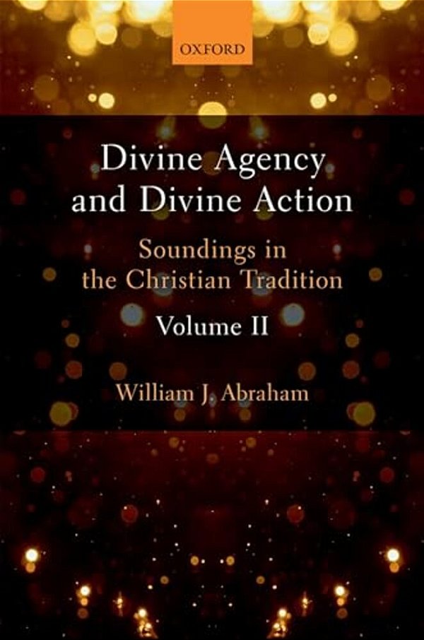 Divine Agency And Divine Action, Volume II-..