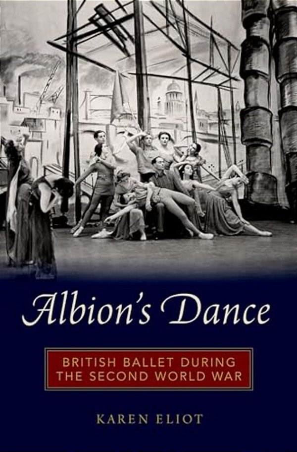 Albion's Dance: British Ballet During The Second World War-..