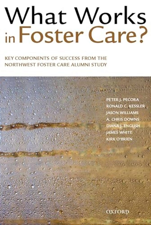 What Works In Foster Care?: Key Components Of Success From The Northwest Foster Care Alumni Study-..