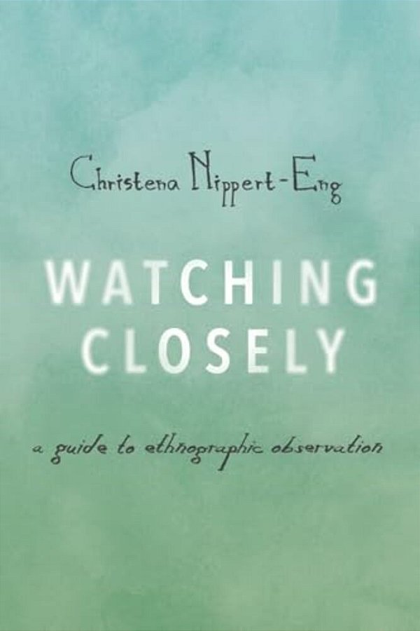 Watching Closely: A Guide To Ethnographic Observation-..
