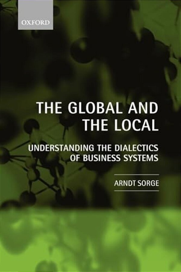 The Global And The Local: Understanding The Dialectics Of Business Systems-..
