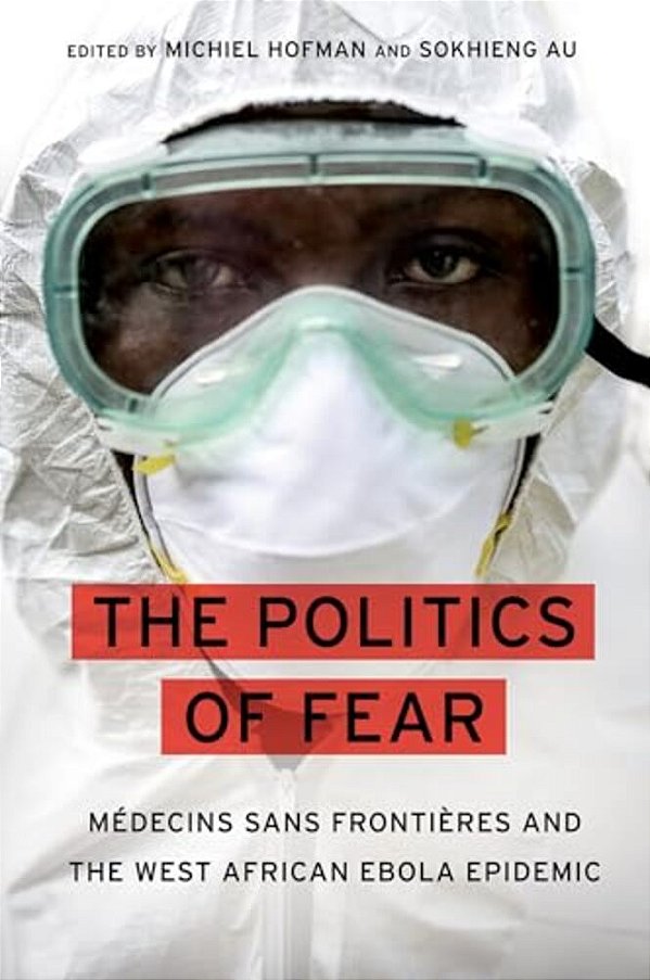 Politics Of Fear: Médecins Sans Frontières And The West African Ebola Epidemic-..