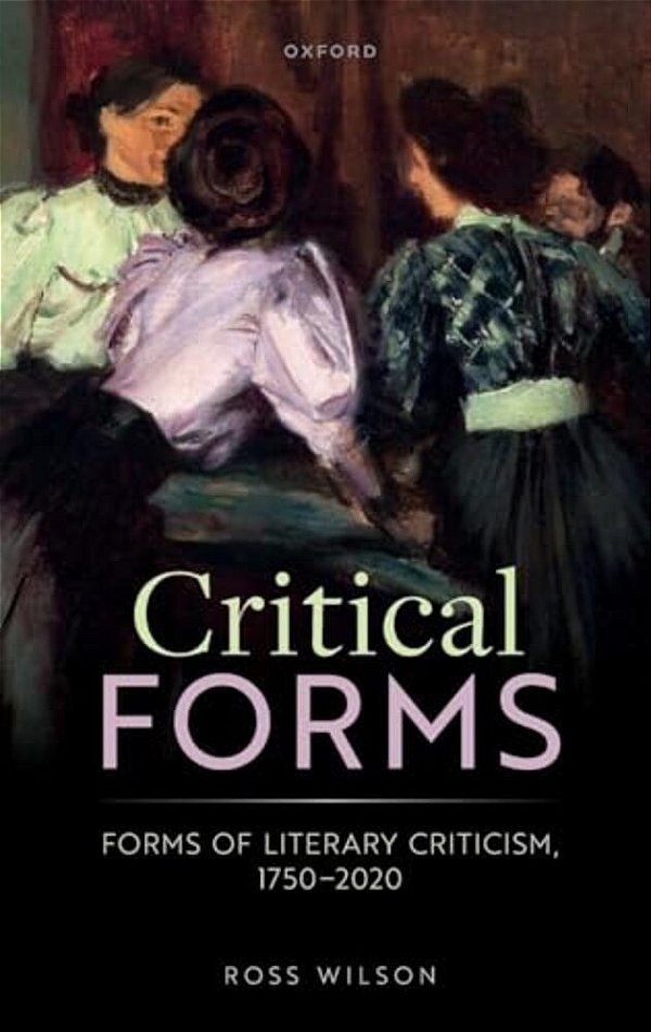 Critical Forms: Forms Of Literary Criticism, 1750-2020-..