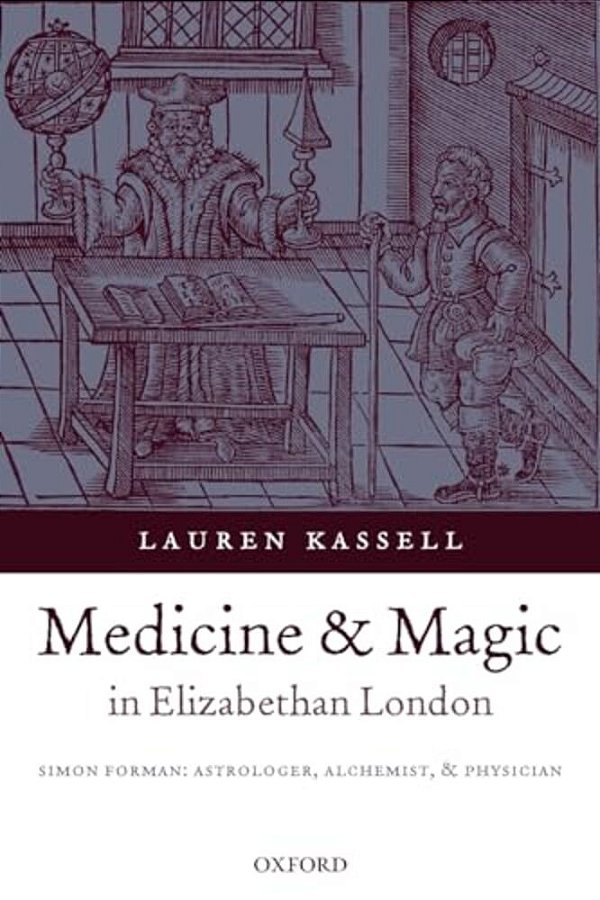 Medicine And Magic In Elizabethan London: Simon Forman-..