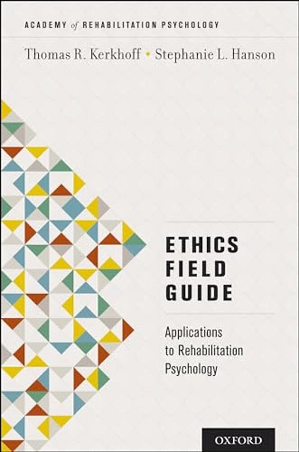 Ethics Field Guide: Applications To Rehabilitation Psychology-..