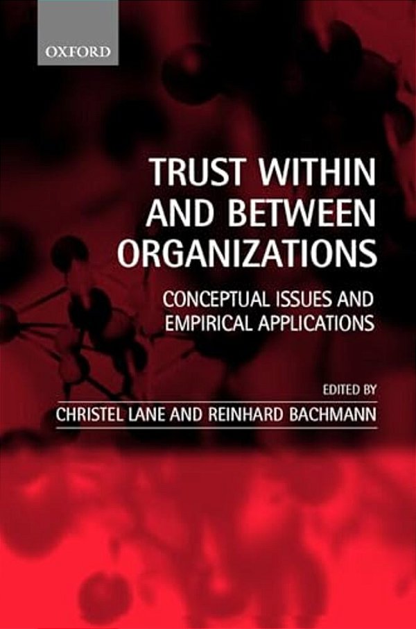 Trust Within And Between Organizations: Conceptual Issues And Empirical Applications-..