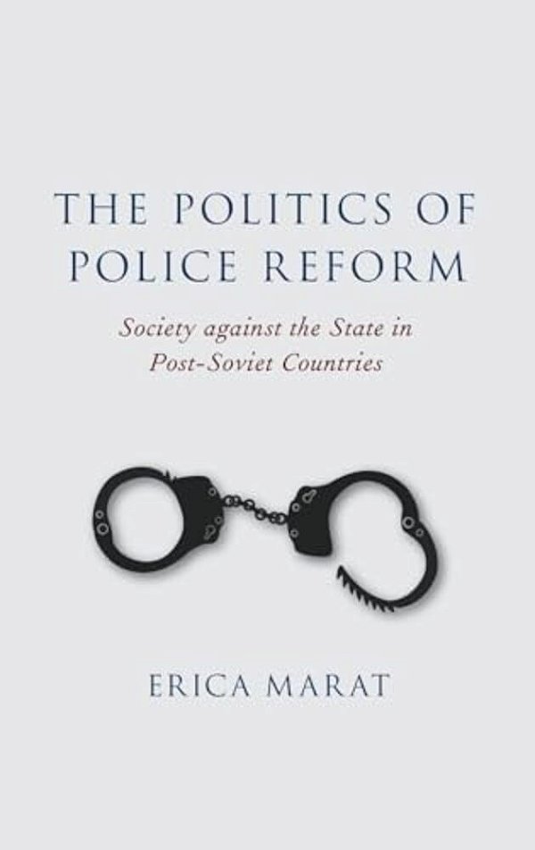 Politics Of Police Reform: Society Against The State In Post-Soviet Countries-..
