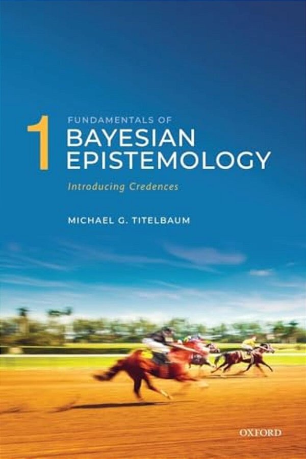 Fundamentals Of Bayesian Epistemology 1: Introducing Credences-..